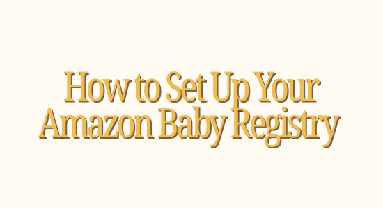 How to Set Up Your Amazon Baby Registry (And Why It's the Smartest Thing You'll Do Before Baby Arrives) 6